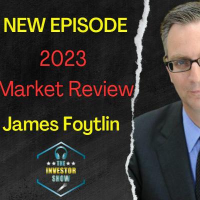 2023 Market Review With James Foytlin