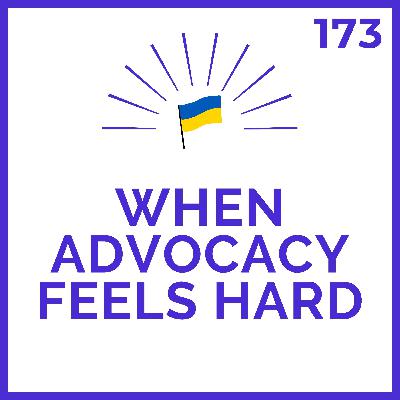 When Advocacy Feels Hard | Meditations for Ukraine | # 173