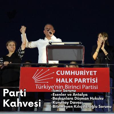 #12 - İzmir Grevi, Esenler ve Antalya, Kurultay Davası Tuzağı, Bitemeyen Kılıçdaroğlu Sorunu