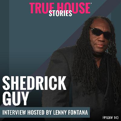 Shedrick Guy interview podcast hosted by Lenny Fontana # 143 - True House Stories® Shedrick Guy interview podcast hosted by Lenny Fontana # 143 - True House Stories®