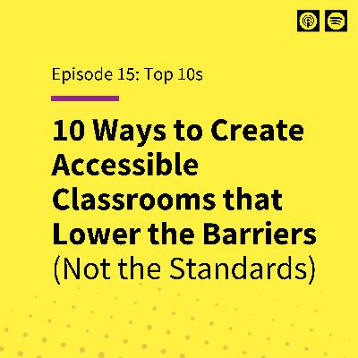 10 Ways to Create Accessible Classrooms that Lower the Barriers (Not the Standards) 10 Ways to Create Accessible Classrooms that Lower the Barriers (Not the Standards)