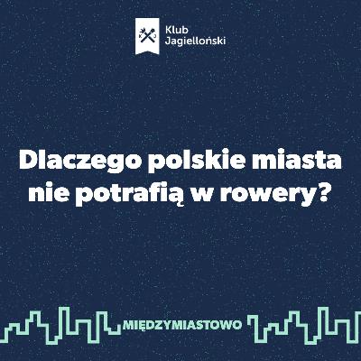 Dlaczego polskie miasta nie potrafią w rowery? Dlaczego polskie miasta nie potrafią w rowery?