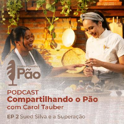 Compartilhando o Pão com Carol Tauber | Sued Silva e a Superação Compartilhando o Pão com Carol Tauber | Sued Silva e a Superação