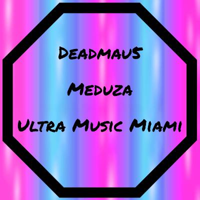 Episode #3 - Deadmau5 Getting Remixed, Meduza EP Review, Ultra Miami 2024 Lineup and Predictions Episode #3 - Deadmau5 Getting Remixed, Meduza EP Review, Ultra Miami 2024 Lineup and Predictions