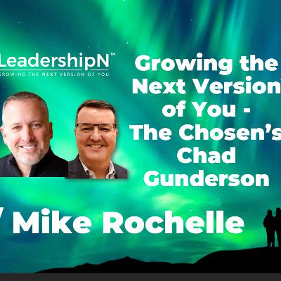 Chad Gundersen, Producer THE CHOSEN on Growing the Next Version of You w/ Mike Rochelle Chad Gundersen, Producer THE CHOSEN on Growing the Next Version of You w/ Mike Rochelle