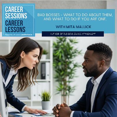 Bad Bosses - What To Do About Them, And What To Do If You Are One, With Mita Mallick