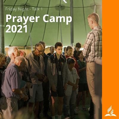 Prayer Camp - Friday Night - Talk 1