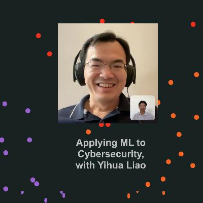 Ep 3: Applying ML to Cybersecurity, with Yihua Liao