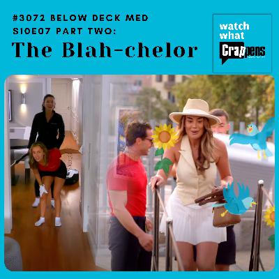 #3072  Below Deck Med S10E07 Part Two: The Blah-chelor