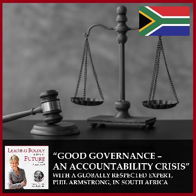 “Good Governance – An Accountability Crisis” with A Globally Respected Expert, Phil Armstrong, in South Africa