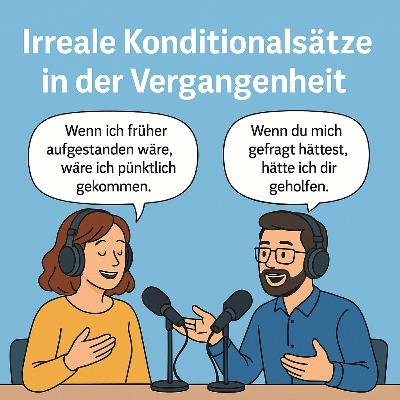 Irreale Konditionalsätze der Vergangenheit Irreale Konditionalsätze der Vergangenheit