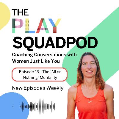 Episode 13 - 'The All or Nothing' Mentality Episode 13 - 'The All or Nothing' Mentality