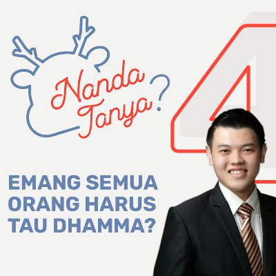 Emang Semua Orang Harus Tau Dhamma? | Nanda Tanya #4