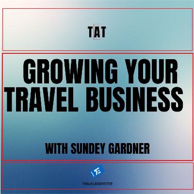 Growing your travel business with Sundey Gardner