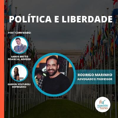 Política e Liberdade - Rodrigo Marinho e Priscila Chammas - Nascido na Bahia #90