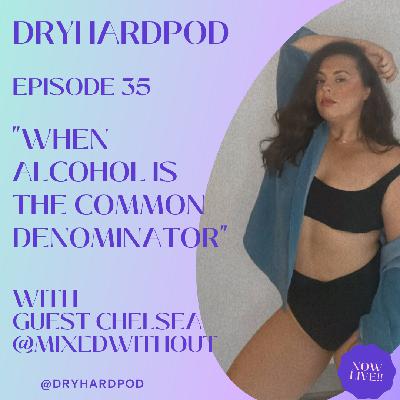 S2 Ep35: When Alcohol Is The Common Denominator with Chelsea @MixedWithout