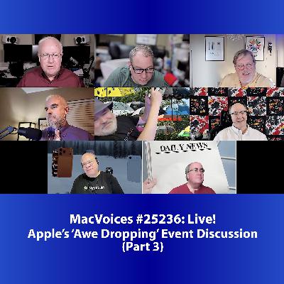MacVoices #25236: Live! - Apple’s ‘Awe Dropping’ Event Discussion (Part 3)