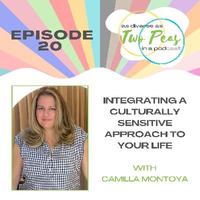 Episode 20 - Integrating A Culturally Sensitive Approach To Your Life - with Camilla A. Montoya