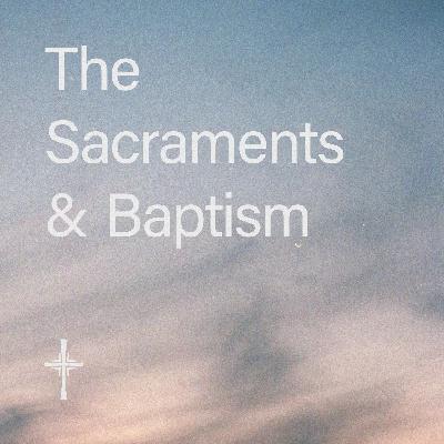 What is Anglicanism? • 08. The Sacraments & Baptism with Dr. Sara Evans What is Anglicanism? • 08. The Sacraments & Baptism with Dr. Sara Evans