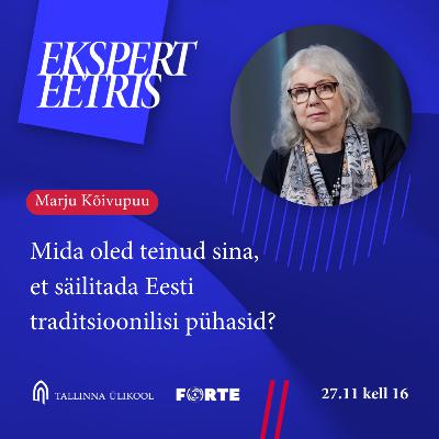 Marju Kõivupuu - Mida oled teinud sina, et säilitada Eesti traditsioonilisi pühasid?