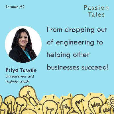 From Engineering Dropout to Helping Businesses Succeed - Priya Tawde From Engineering Dropout to Helping Businesses Succeed - Priya Tawde