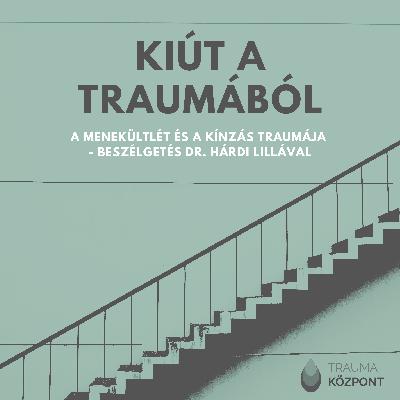 A menekültlét és a kínzás traumája - beszélgetés dr. Hárdi Lillával