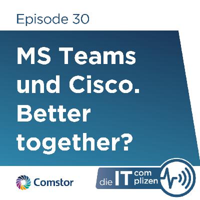 Microsoft Teams und Cisco. Better together? Microsoft Teams und Cisco. Better together?