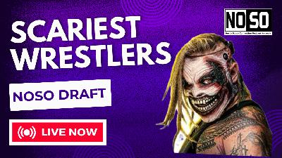 NoSo DRAFT- The Scariest Wrestlers!