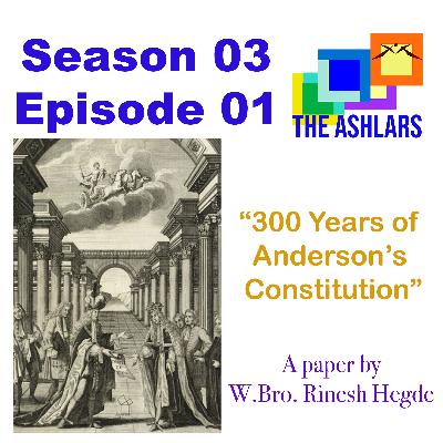 S03E01 300 Years of Anderson's Constitution. A paper by W.Bro. Rinesh Hedge