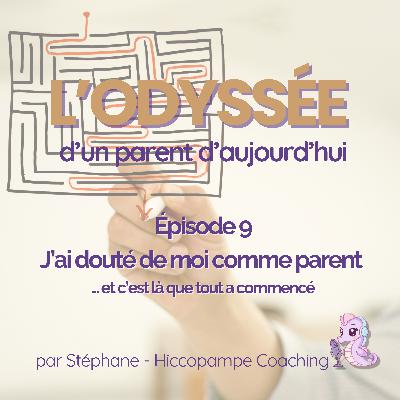 🎧 Épisode 009 - J’ai douté de moi comme parent ... et c’est là que tout a commencé
