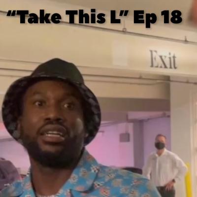 "Take This L" Ep 18 "Take This L" Ep 18
