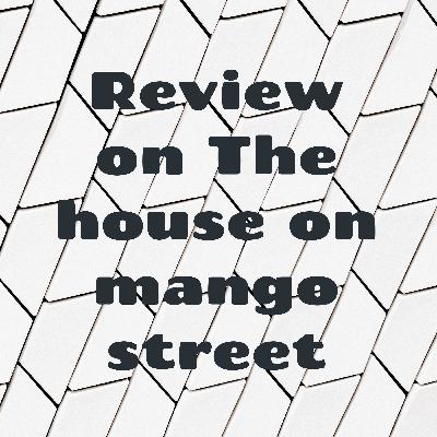 Review on The House On Mango Street
