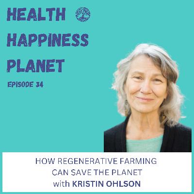 How Regenerative Farming Can Save the Planet with Kristin Ohlson