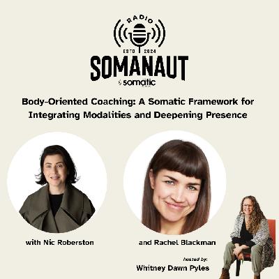 Body-Oriented Coaching: A Somatic Framework for Integrating Modalities and Deepening Presence with Nic Robertson and Rachel Blackman