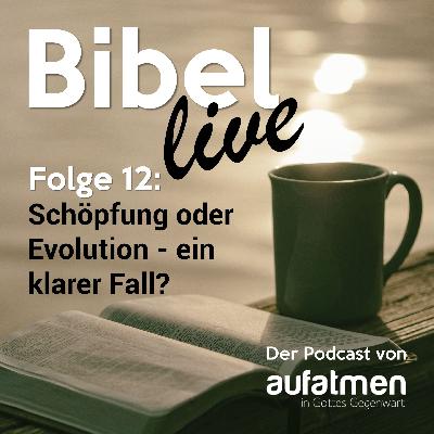 #12 Schöpfung oder Evolution – ein klarer Fall?