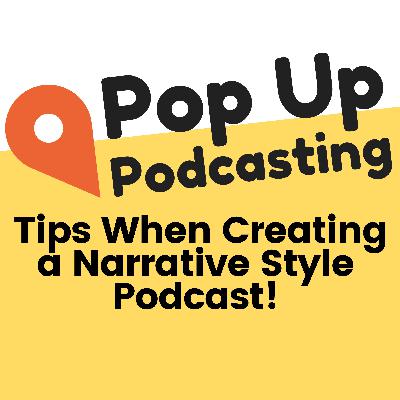 Tips When Creating a Narrative Style Podcast