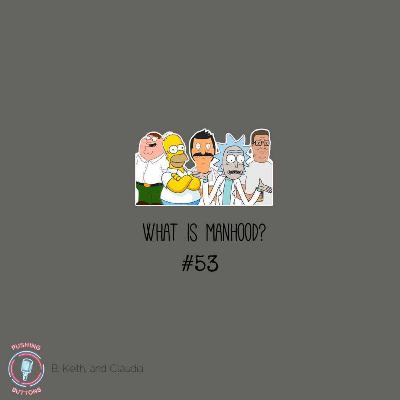 What is Manhood? What is Manhood?