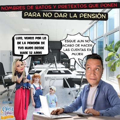 NOMBRES DE BATOS Y PRETEXTOS QUE PONEN, PARA NO DAR LA PENSION