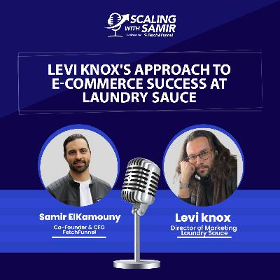 Levi Knox's Approach to E-Commerce Success at Laundry Sauce Levi Knox's Approach to E-Commerce Success at Laundry Sauce
