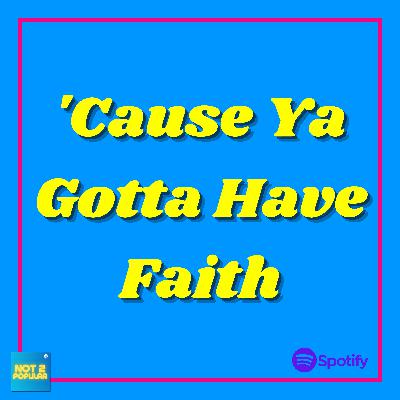 'Cause Ya Gotta Have Faith