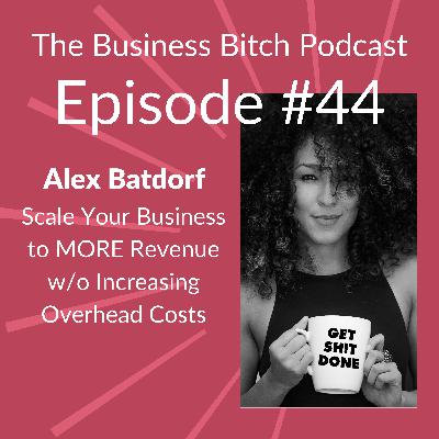 Ep. 44: Scale Your Business Revenue w/ Get Sh!t Done Founder Alex Batdorf