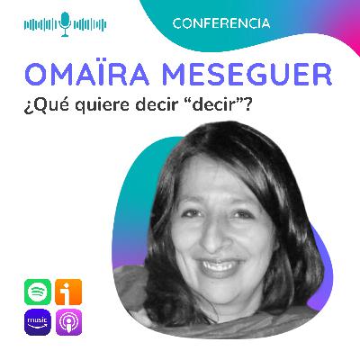 ¿Qué quiere decir “decir”?. Conferencia con Omaïra Meseguer ¿Qué quiere decir “decir”?. Conferencia con Omaïra Meseguer
