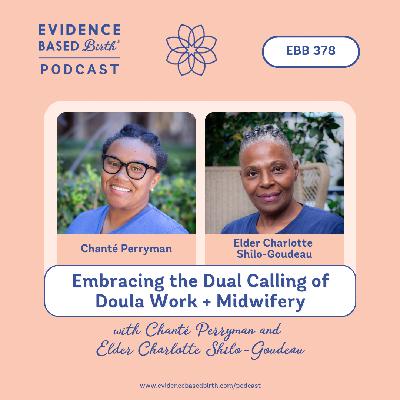 EBB 378 - Embracing the Dual Calling of Doula Work + Midwifery with Chanté Perryman and Elder Charlotte Shilo-Goudeau