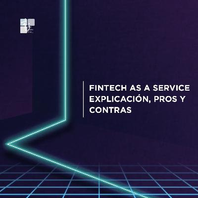 Fintech as a service explicación, pros y contras