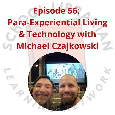 056. Para-Experiential Living & Technology with Michael Czajkowski