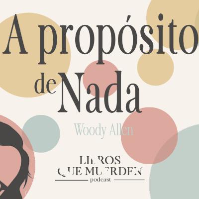 e12: A propósito de nada - Woody Allen e12: A propósito de nada - Woody Allen