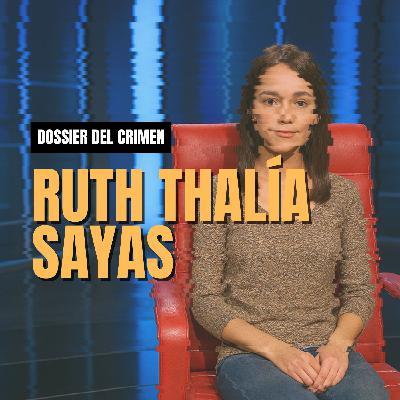 Dossier #3: Ruth Thalía Sayas | Dossier del Crimen | LM Podcasts
