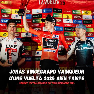 REPLAY - Vuelta 2025, le débrief : un contexte extra-sportif tendu jusqu'à Madrid... et maintenant ?