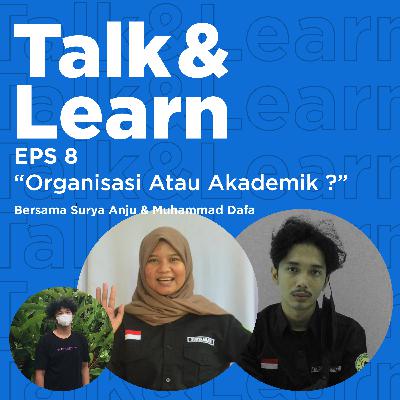 Eps 8 Talk and Learn: (Organisasi atau Akademik) Eps 8 Talk and Learn: (Organisasi atau Akademik)