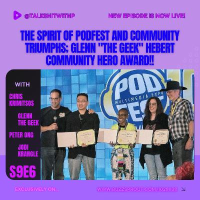S9E6 - The Spirit of Podfest and Community Triumphs; Glenn "The Geek" Hebert Community Hero Award!! #ShitHappens